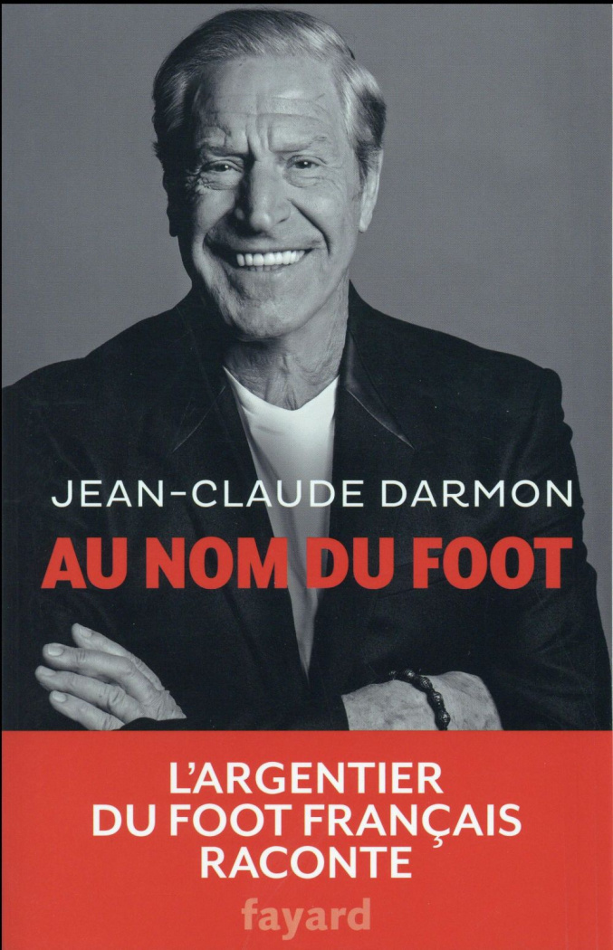 Darmon_Jean-Claude-Au_nom_du_foot_l_argentier_du_foot_fran_ais_raconte-9782213699172_0