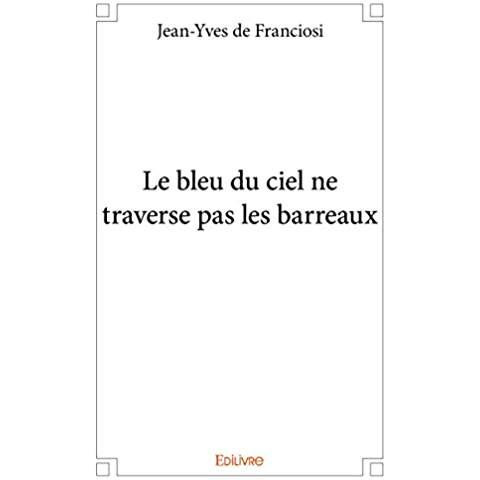De_Franciosi_jean-yves-Le_bleu_du_ciel_ne_traverse_pas_les_barreaux-9782334205566_0