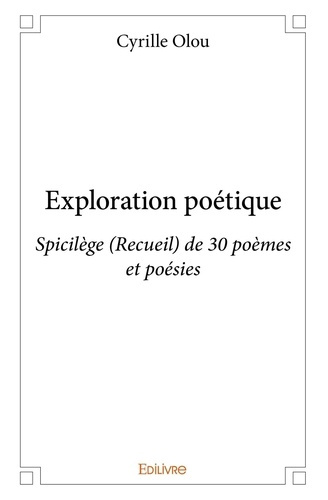 De_L_irr_el_olou_cyrille-Exploration_po_tique._Spicil_ge_Recueil_de_30_po_mes_et_po_sies-9782332995032_0
