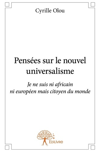 De_L_irr_el_olou_cyrille-Pens_es_sur_le_nouvel_universalisme._Je_ne_suis_ni_africain_ni_europ_en_mais_citoyen_du_monde-9782332587879_0