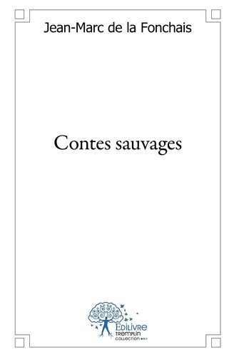 De_La_fonchais_jean-marc-Contes_sauvages-9782332528469_0