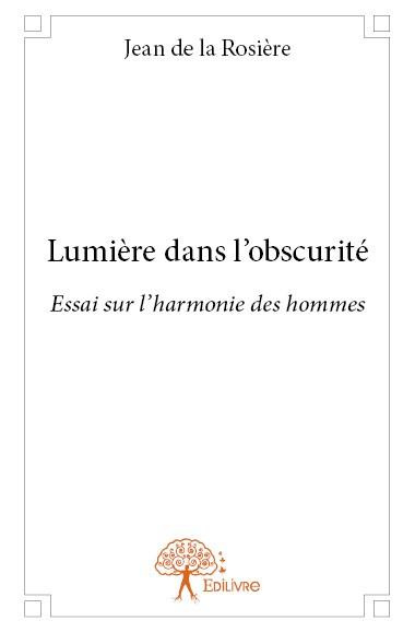 De_La_rosi_re_jean-Lumi_re_dans_l_obscurit_._Essai_sur_l_harmonie_des_hommes-9782332703217_0