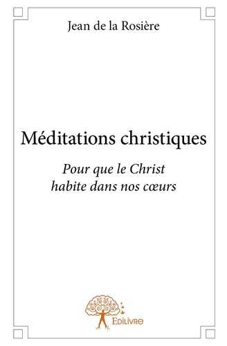 De_La_rosi_re_jean-M_ditations_christiques._Pour_que_le_Christ_habite_dans_nos_coeurs-9782332703156_0