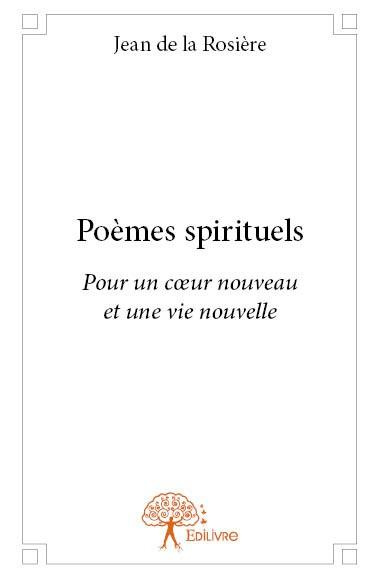 De_La_rosi_re_jean-Po_mes_spirituels._Pour_un_coeur_nouveau_et_une_vie_nouvelle-9782332730886_0