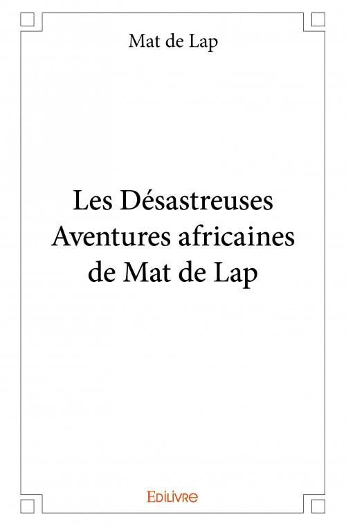 De_Lap_mat-Les_D_sastreuses_Aventures_africaines_de_Mat_de_Lap-9782334135986_0