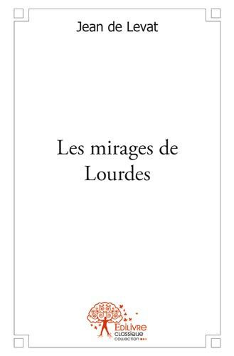 De_Levat_jean-Les_mirages_de_Lourdes-9782332543493_0