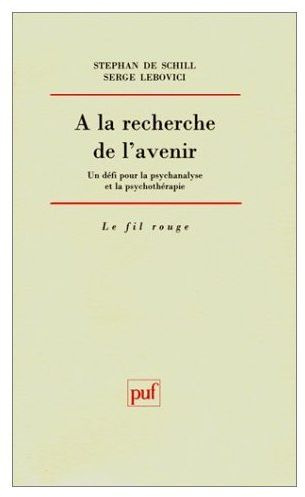 De_Schill_Stephan_Lebovici_Serge-A_LA_RECHERCHE_DE_L_AVENIR._Un_d_fi_pour_la_psychanalyse_et_la_psychoth_rapie-9782130492795_0