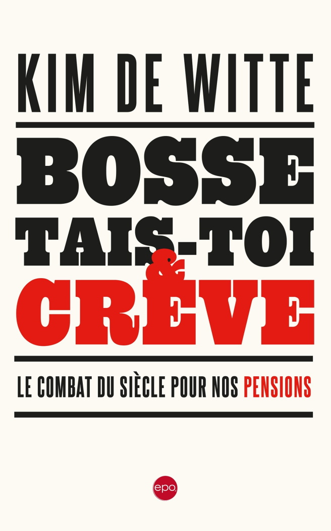 De_Witte_Kim-Bosse_tais-toi_et_cr_ve._Le_combat_du_si_cle_pour_nos_pensions-9782872622313_0
