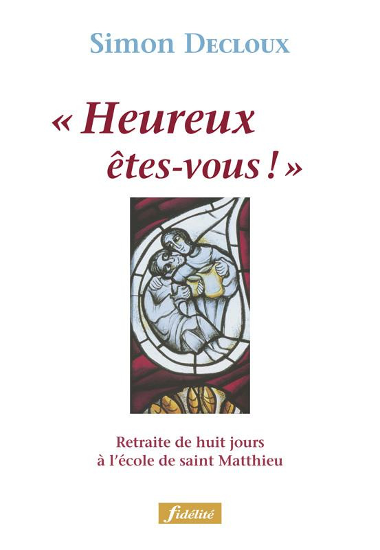 Decloux_Simon-Heureux_tes-vous._Retraite_de_huit_jours_l_cole_de_saint_Matthieu-9782873563271_0