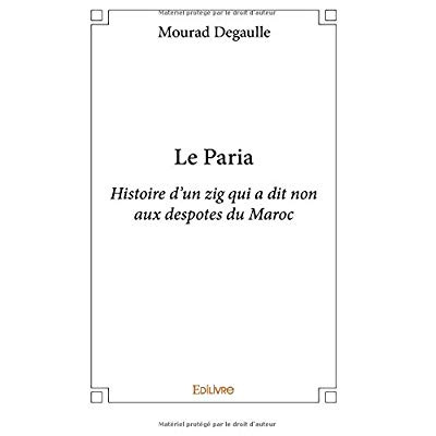 Degaulle_Mourad-Le_paria._Histoire_d_un_zig_qui_a_dit_non_aux_despotes_du_Maroc-9782414129522_0