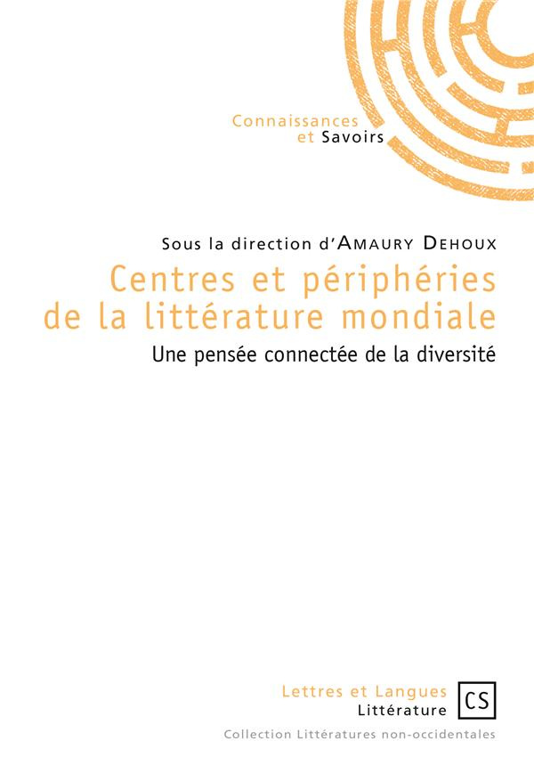 Dehoux_Amaury-Centres_et_p_riph_ries_de_la_litt_rature_mondiale._Une_pens_e_connect_e_de_la_diversit_-9782753905993_0