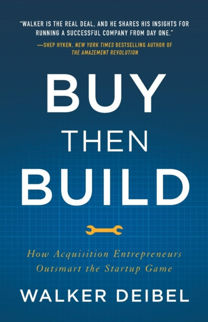 Deibel_Walker-Buy_Then_Build_How_Acquisition_Entrepreneurs_Outsmart_the_Startup_Game_V._O._anglaise_-9781544501130_0