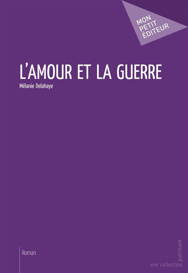 Delahaye_M_lanie-L_amour_et_la_guerre-9782342005486_0