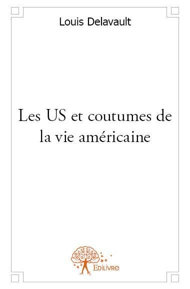 Delavault_Louis-Les_Us_et_coutumes_de_la_vie_am_ricaine-9782332582973_0