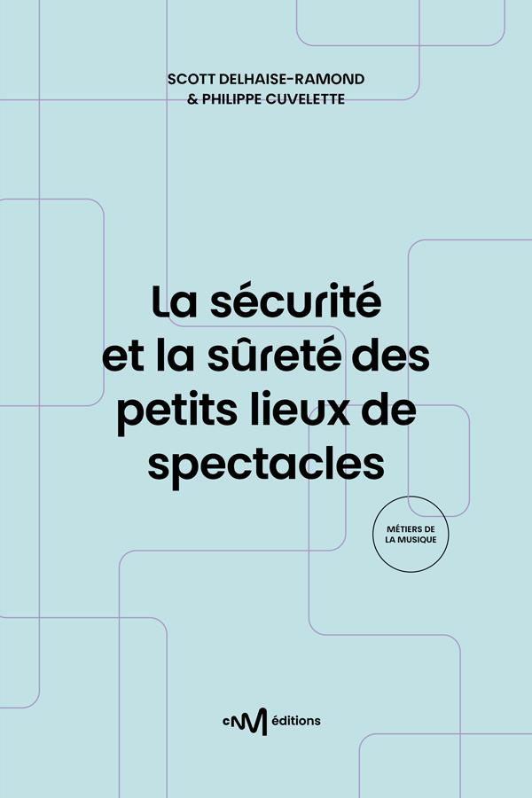 Delhaise-Ramond_Scott_Cuvelette_Philippe-La_s_curit_et_la_s_ret_des_petits_lieux_de_spectacles._Recueil_des_textes_de_r_f_rence_pour_les_ex-9782367480510_0