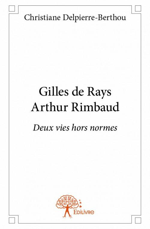 Delpierre-Berthou_Christiane-Gilles_de_Rays_Arthur_Rimbaud._Deux_vies_hors_normes-9782332958655_0