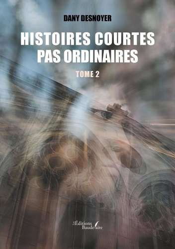 Desnoyer_Dany-Histoires_courtes_pas_ordinaires._Tome_2-9791020391308_0