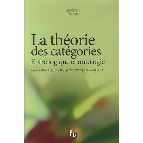 Dewalque_Arnaud_Leclercq_Bruno_Seron_Denis-La_th_orie_des_cat_gories._Entre_logique_et_ontologie-9782875440006_0