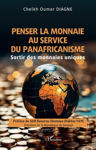 Diagne_Cheikh_Oumar_Faye_Bassirou_Diomaye_Diakha-Penser_la_monnaie_au_service_du_panafricanisme._Sortir_des_monnaies_uniques-9782336513133_0