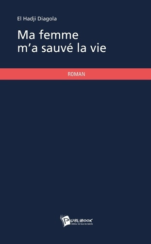 Diagola_El_Hadji-Ma_femme_m_a_sauv_la_vie-9782342002058_0