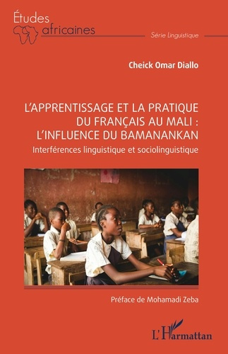 Diallo_Cheick_Omar_Zeba_Mohamadi-L_apprentissage_et_la_pratique_du_fran_ais_au_mali_l_influence_du_Bamanankan._Interf_rences_lingui-9782336532639_0
