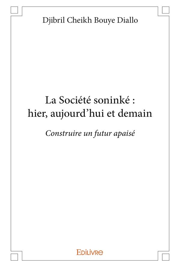 Diallo_Djibril_cheikh_bouye-La_Soci_t_sonink_hier_aujourd_hui_et_demain._Construire_un_futur_apais_-9782414147687_0