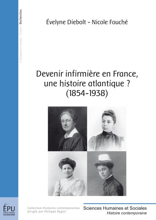 Diebolt_Evelyne_Fouch_Nicole-Devenir_infirmi_re_en_France_une_histoire_atlantique_1854-1938_-9782748363289_0
