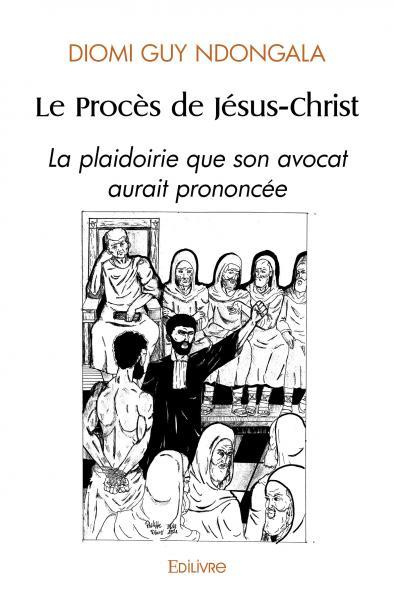 Diomi_Ndongala_guy-Le_Proc_s_de_J_sus-Christ._La_plaidoirie_que_son_avocat_aurait_prononc_e-9782414538652_0