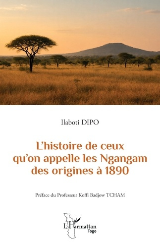 Dipo_Ilaboti_Tcham_Koffi_Badjow-L_histoire_de_ceux_qu_on_appelle_les_Ngangam_des_origines_1890-9782336594934_0