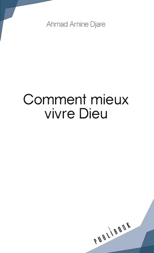Djare_Ahmad_Amine-Comment_mieux_vivre_Dieu-9782342354386_0