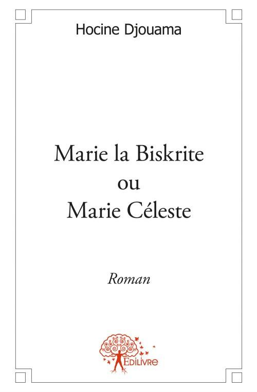 Djouama_Hocine-Marie_la_Biskrite_ou_Marie_C_leste._Roman-9782332559548_0