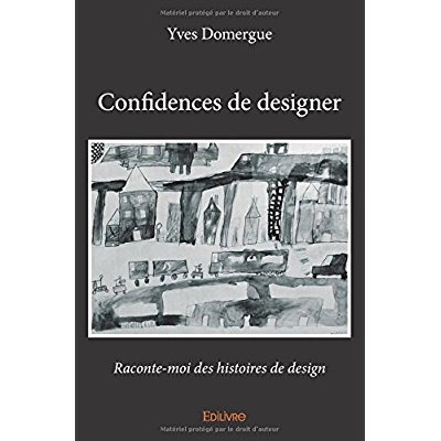Domergue_Yves-Confidences_de_designer._Raconte-moi_des_histoires_de_design-9782414049288_0