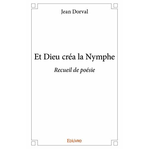 Dorval_Jean-Et_Dieu_cr_a_la_Nymphe._Recueil_de_po_sies-9782334225724_0