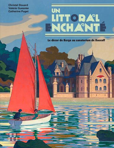 Douard_Christel_Guesnier_Val_rie_Puget_Catheri-Un_littoral_enchant_._Le_d_cor_de_Kerga_au_sanatorium_de_Roscoff-9782368333198_0