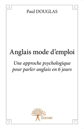 Douglas_Paul-Anglais_mode_d_emploi._Une_approche_psychologique_pour_parler_anglais_en_6_jours-9782332960511_0