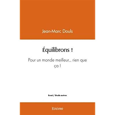 Douls_Jean-Marc-Equilibrons_Pour_un_monde_meilleur..._rien_que_a_-9782414442096_0