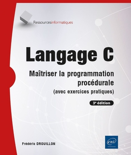 Drouillon_Fr_d_ric-Langage_C_-_Ma_triser_la_programmation_proc_durale_avec_exercices_pratiques_3e_dition_._Ma_trise-9782409050824_0