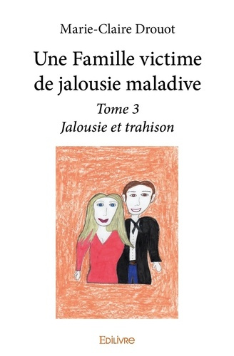 Drouot_Claire-Une_Famille_victime_de_jalousie_maladive_-_Tome_3._Jalousie_et_trahison-9782414386574_0