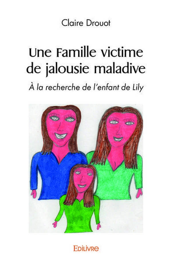 Drouot_Claire-Une_Famille_victime_de_jalousie_maladive_-_Tome_4._la_recherche_de_l_enfant_de_Lily-9782414448753_0
