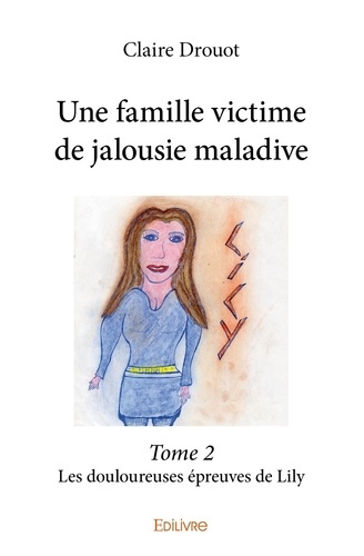 Drouot_Claire-Une_famille_victime_de_jalousie_maladive_-_Tome_2._Les_douloureuses_preuves_de_Lily-9782414331352_0