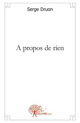 Druon_Serge-A_propos_de_rien-9782332471413_0