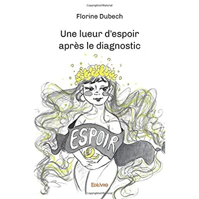 Dubech_Florine-Une_lueur_d_espoir_apr_s_le_diagnostic-9782414459827_0