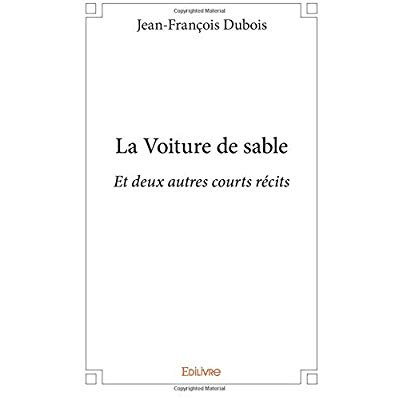 Dubois_Jean-Fran_ois-La_Voiture_de_sable._Et_deux_autres_courts_r_cits-9782334169752_0