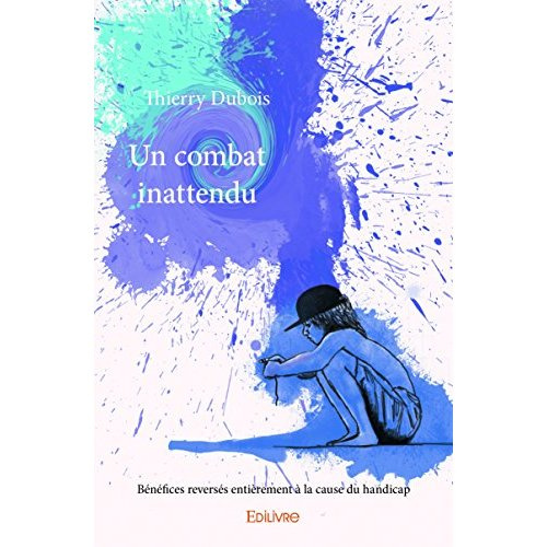 Dubois_Thierry-Un_combat_inattendu._B_n_fices_revers_s_enti_rement_la_cause_du_handicap-9782414102402_0