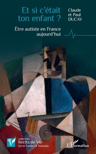 Ducay_Paul_Ducay_Claude-Et_si_c_tait_ton_enfant_._tre_autiste_en_France_aujourd_hui-9782336587875_0