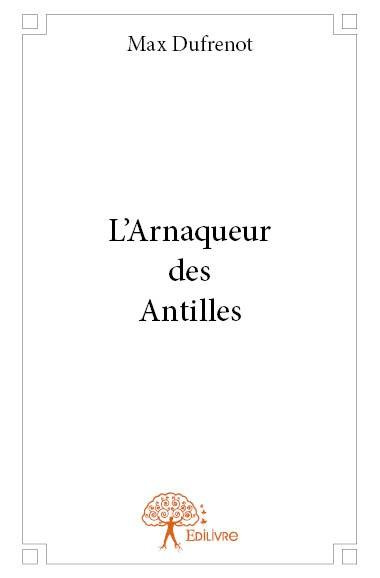 Dufr_not_Max-Auguste-L_Arnaqueur_des_Antilles-9782332788245_0