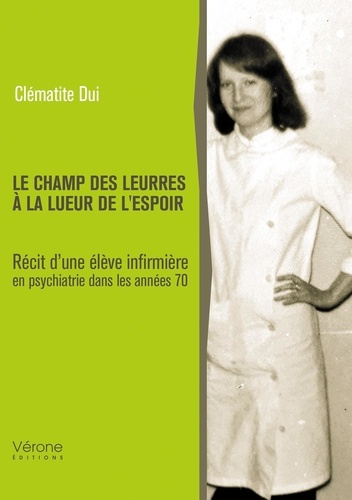 Dui_Clematite-Le_champ_des_leurres_la_lueur_de_l_espoir._R_cit_d_une_l_ve_infirmi_re_en_psychiatrie_dans_les_an-9791042312213_0