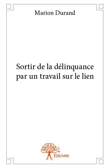 Durand_Marion-Sortir_de_la_d_linquance_par_un_travail_sur_le_lien-9782332769664_0