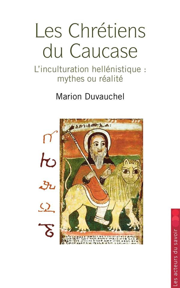 Duvauchel_Marion-La_chr_tient_disparue_du_Caucase._L_histoire_eurasiatique_du_christianisme-9791097108489_0