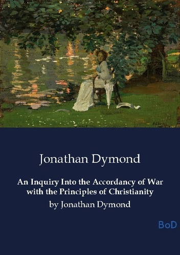 Dymond_Jonathan-An_inquiry_into_the_accordancy_of_war_wi._By_jonathan_dymond-9791043140358_0